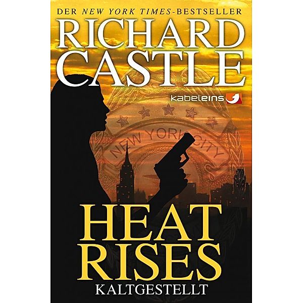 Heat Rises - Kaltgestellt / Nikki Heat Bd.3, Richard Castle