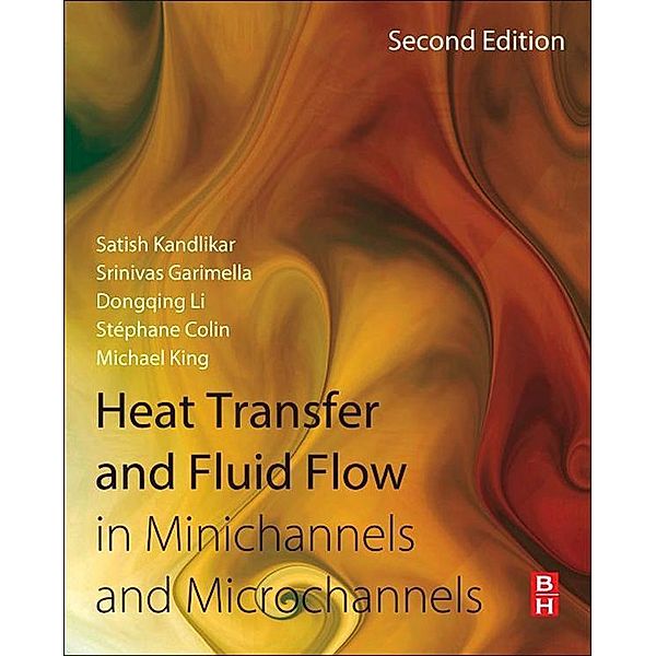 Heat Transfer and Fluid Flow in Minichannels and Microchannels, Satish Kandlikar, Srinivas Garimella, Dongqing Li, Stephane Colin, Michael R. King