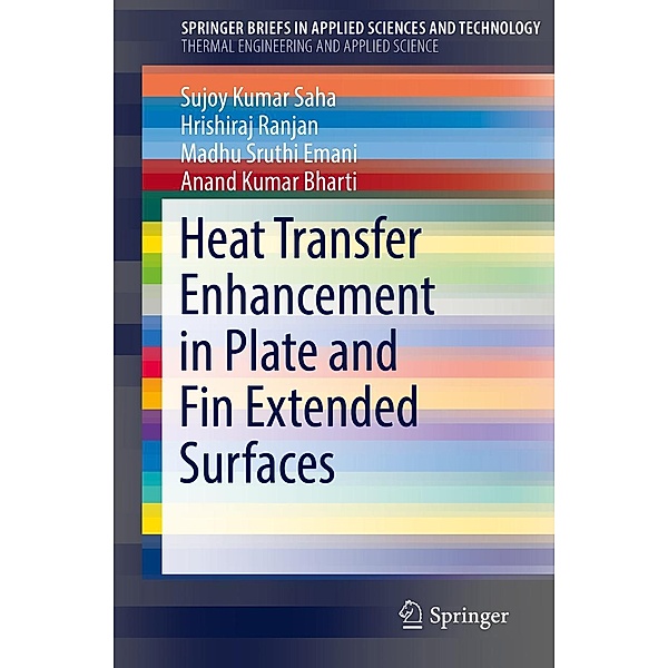 Heat Transfer Enhancement in Plate and Fin Extended Surfaces / SpringerBriefs in Applied Sciences and Technology, Sujoy Kumar Saha, Hrishiraj Ranjan, Madhu Sruthi Emani, Anand Kumar Bharti