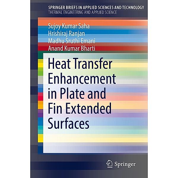 Heat Transfer Enhancement in Plate and Fin Extended Surfaces / SpringerBriefs in Applied Sciences and Technology, Sujoy Kumar Saha, Hrishiraj Ranjan, Madhu Sruthi Emani, Anand Kumar Bharti