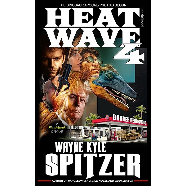 Heat Wave 4: The Dinosaur Apocalypse Has Begun / Dinosaur Apocalypse, Wayne Kyle Spitzer