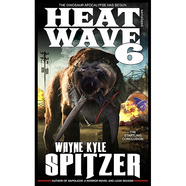 Heat Wave 6: The Dinosaur Apocalypse Has Begun / Dinosaur Apocalypse, Wayne Kyle Spitzer