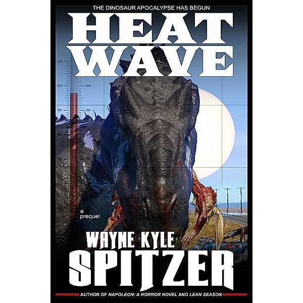 Heat Wave: The Dinosaur Apocalypse Has Begun (A Prequel), Wayne Kyle Spitzer