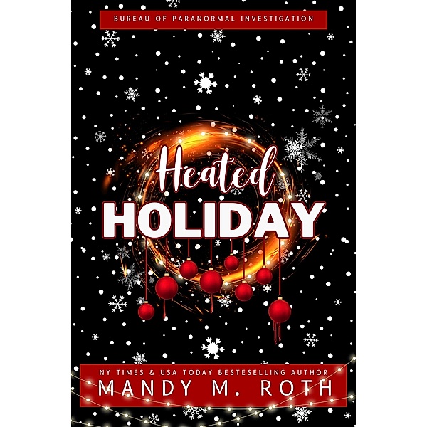 Heated Holiday: A Vampire Romance (Bureau of Paranormal Investigation, #2) / Bureau of Paranormal Investigation, Mandy M. Roth