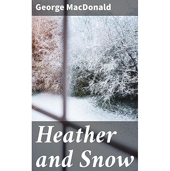 Heather and Snow, George Macdonald