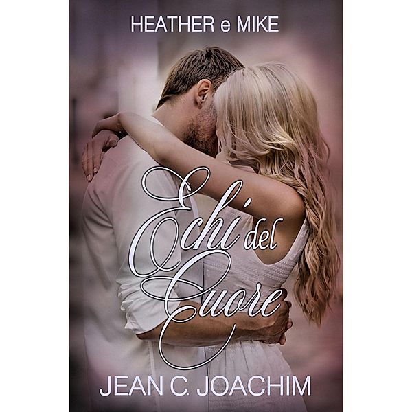 Heather & Mike (Echi del Cuore, #1) / Echi del Cuore, Jean Joachim, Simona Trapani