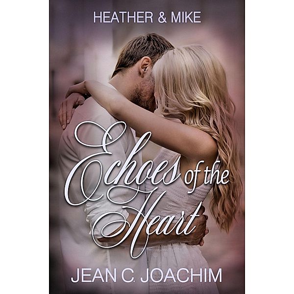 Heather & Mike (Echoes of the Heart, #1) / Echoes of the Heart, Jean C. Joachim