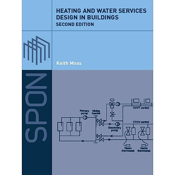Heating and Water Services Design in Buildings, Keith Moss, Keith J Moss
