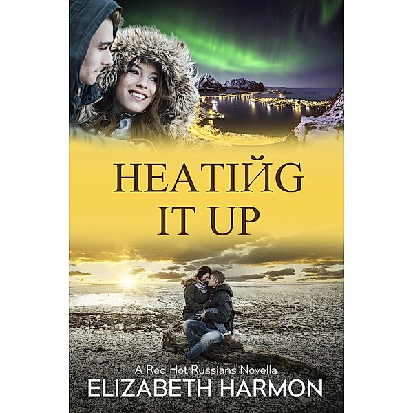 Heating It Up: A Red Hot Russians Novella / Red Hot Russians, Elizabeth Harmon