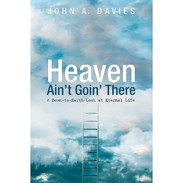 Heaven Ain't Goin' There, John A. Davies