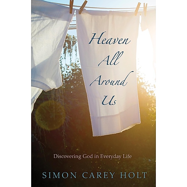 Heaven All Around Us, Simon Carey Holt