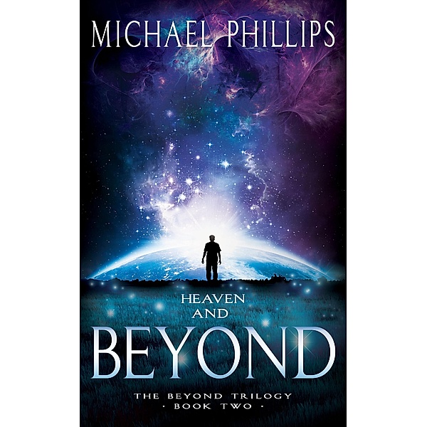 Heaven and Beyond / The Beyond Trilogy, Michael Phillips