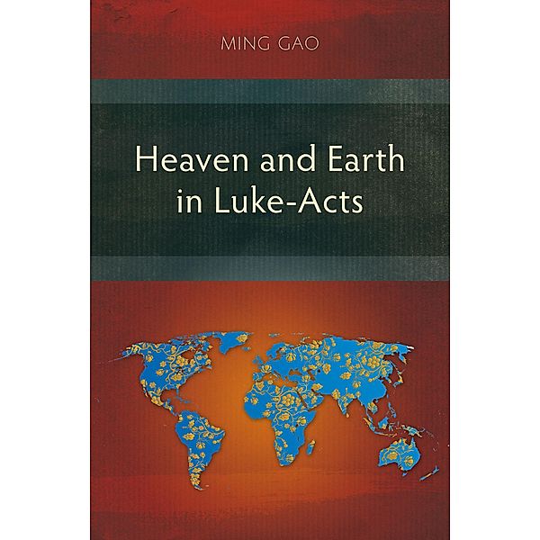 Heaven and Earth in Luke-Acts, Ming Gao