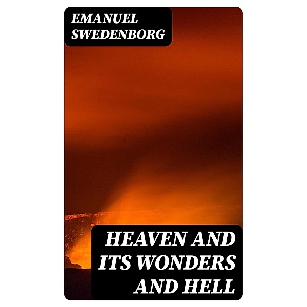 Heaven and its Wonders and Hell, Emanuel Swedenborg