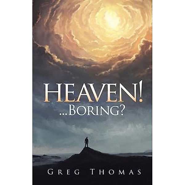 Heaven!... Boring / Author Reputation Press, LLC, Greg Thomas