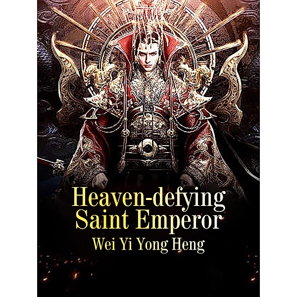Heaven-defying Saint Emperor, Wei YiYongHeng