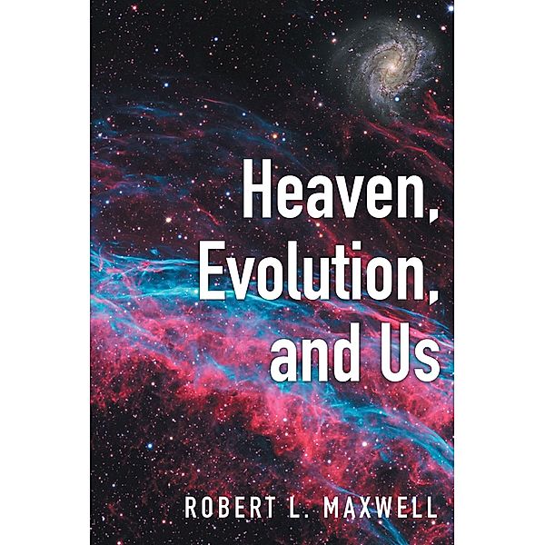 Heaven, Evolution, and Us, Robert L. Maxwell