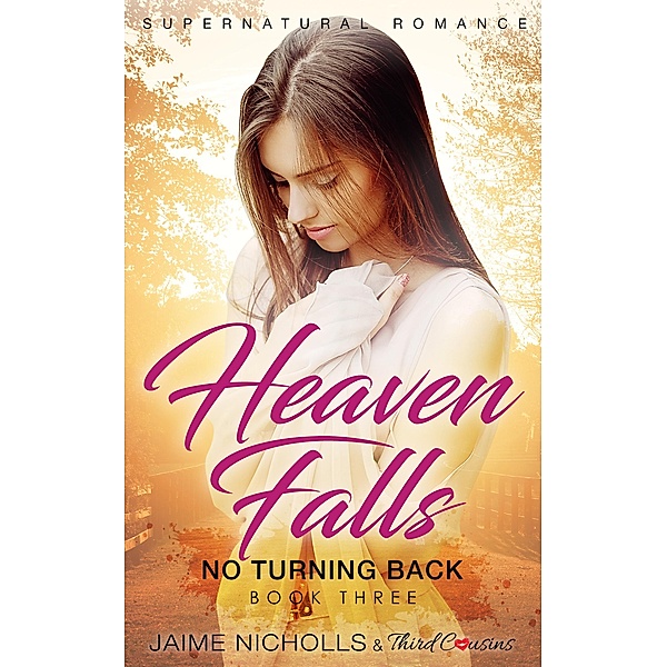 Heaven Falls - No Turning Back (Book 3) Supernatural Romance / Heaven Falls Supernatural Romance Series Bd.3, Third Cousins, Jaime Nicholls