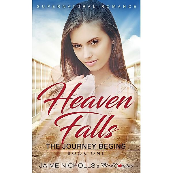 Heaven Falls - The Journey Begins (Book 1) Supernatural Romance / Heaven Falls Supernatural Romance Series Bd.1, Third Cousins, Jaime Nicholls