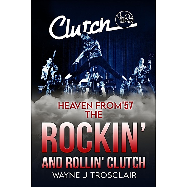 Heaven From '57 The Rockin' and Rollin' Clutch, Wayne J Trosclair