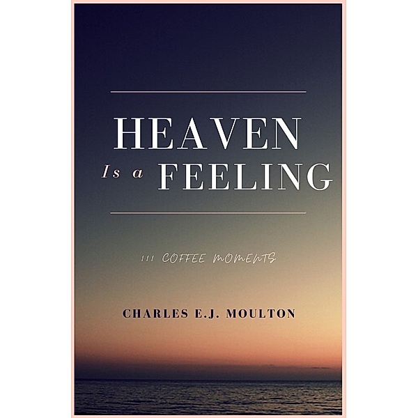 Heaven Is a Feeling, Charles Moulton