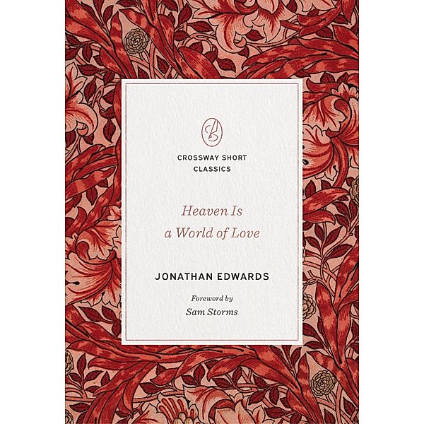 Heaven Is a World of Love / Crossway Short Classics, Jonathan Edwards