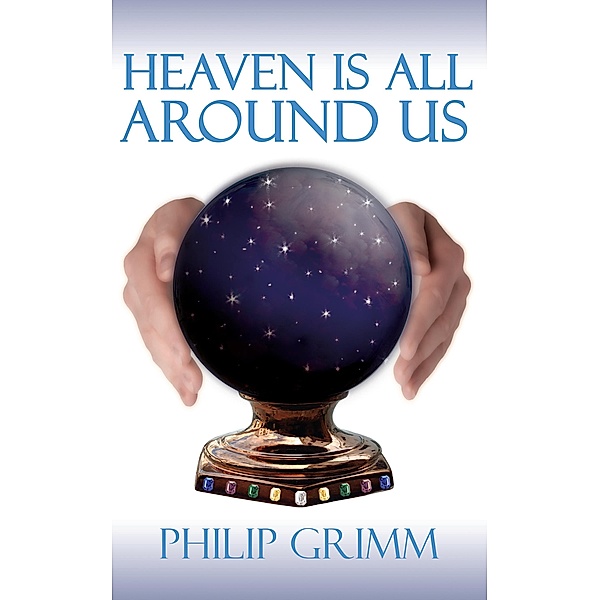 Heaven Is All Around Us, Philip Grimm