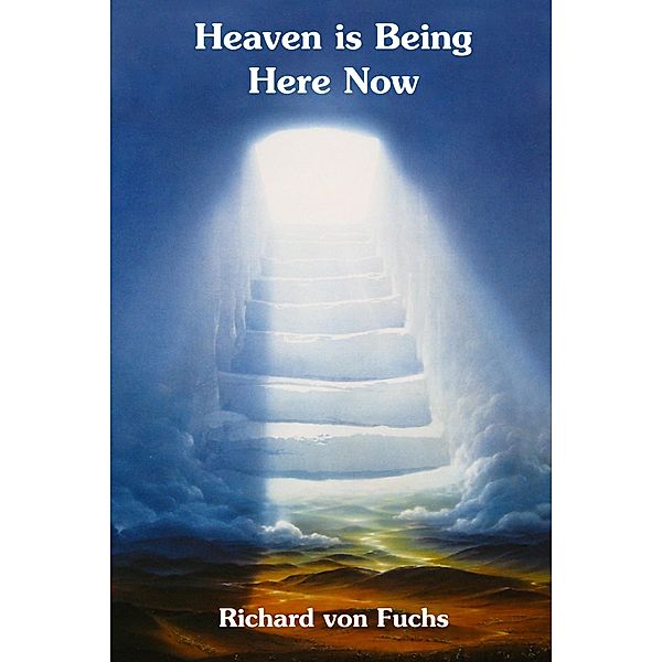 Heaven Is Being Here Now, Richard von Fuchs