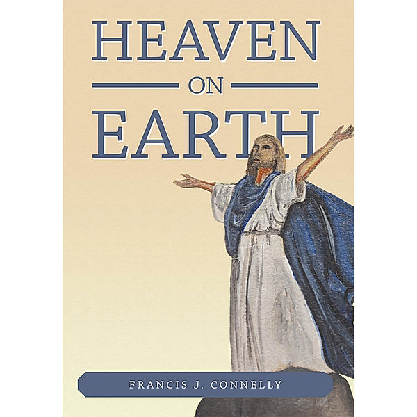 Heaven on Earth, Francis J. Connelly