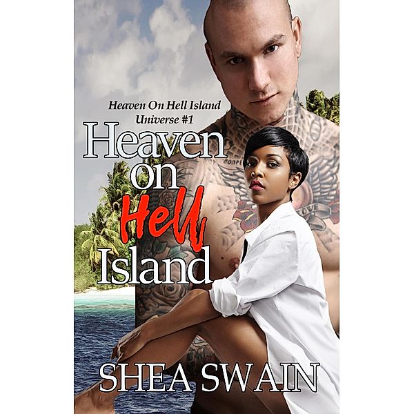 Heaven on Hell Island (Heaven on Hell Island Universe, #1) / Heaven on Hell Island Universe, Shea Swain