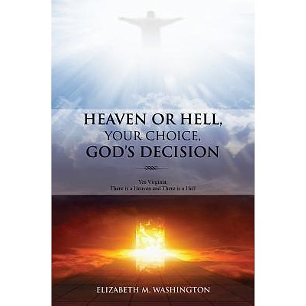 HEAVEN OR HELL, YOUR CHOICE, GOD'S DECISION / TOPLINK PUBLISHING, LLC, Elizabeth M. Washington