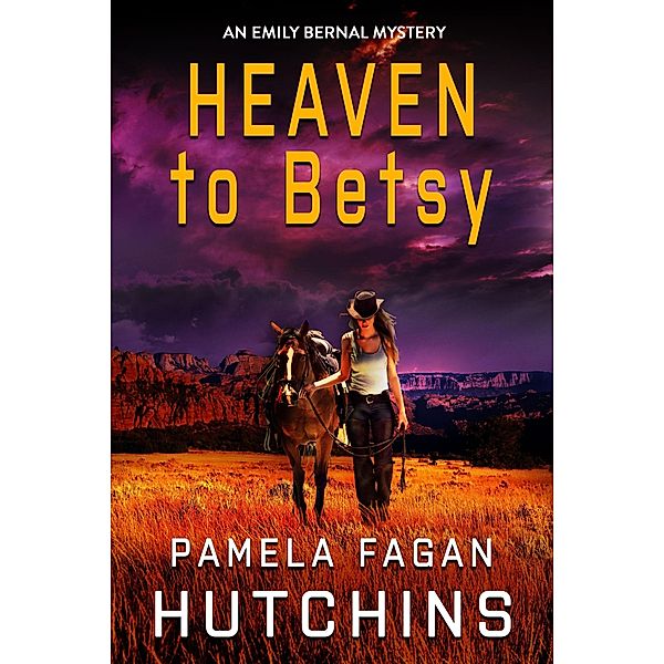 Heaven to Betsy (An Emily Bernal Mystery) / What Doesn't Kill You Super Series of Mysteries, Pamela Fagan Hutchins