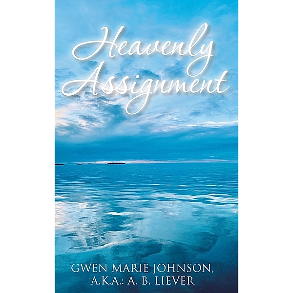 Heavenly Assignment, Gwen Marie Johnson a. k. a. : A. B. Liever