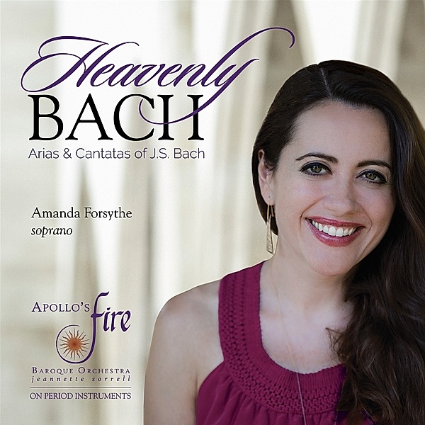 Heavenly Bach (Arias & Cantatas), Amanda Forsythe, Sorrell, Apollo's Fire