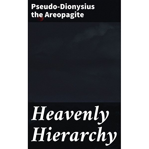 Heavenly Hierarchy, Pseudo-Dionysius the Areopagite