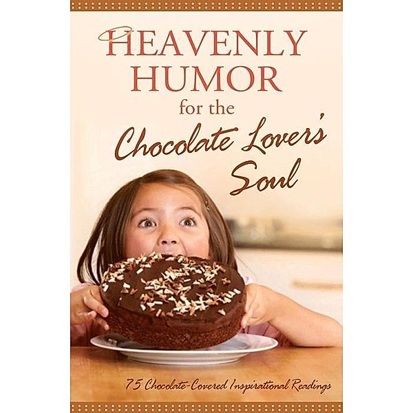 Heavenly Humor for the Chocolate Lover's Soul, Compiled by Barbour Staff