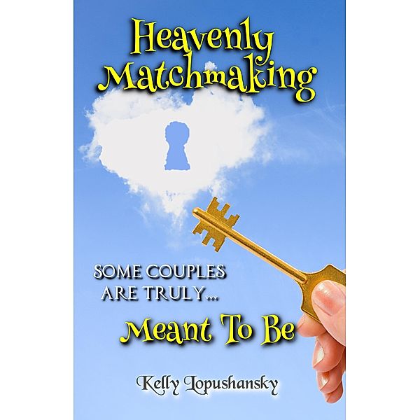 Heavenly Matchmaking: Meant To Be, Kelly Lopushansky