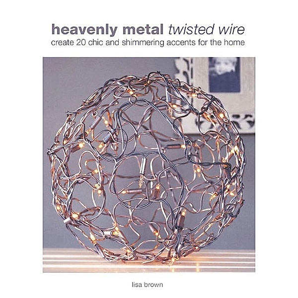 Heavenly Metal Twisted Wire / David & Charles, Lisa Brown