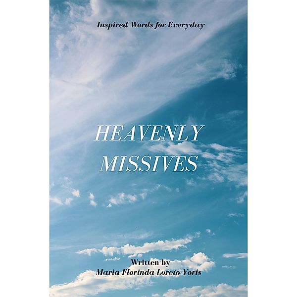 Heavenly Missives: Inspired Words for Everyday (Misivas del Cielo, #1) / Misivas del Cielo, Maria Florinda Loreto Yoris