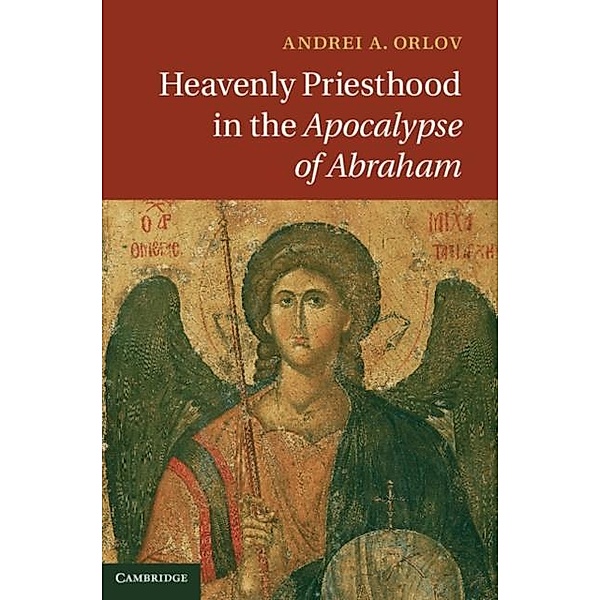 Heavenly Priesthood in the Apocalypse of Abraham, Andrei A. Orlov