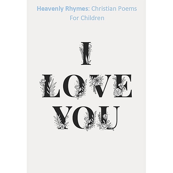 Heavenly Rhymes: Christian Poems For Children (Heaven's Postman, #2) / Heaven's Postman, Walter J. Grace