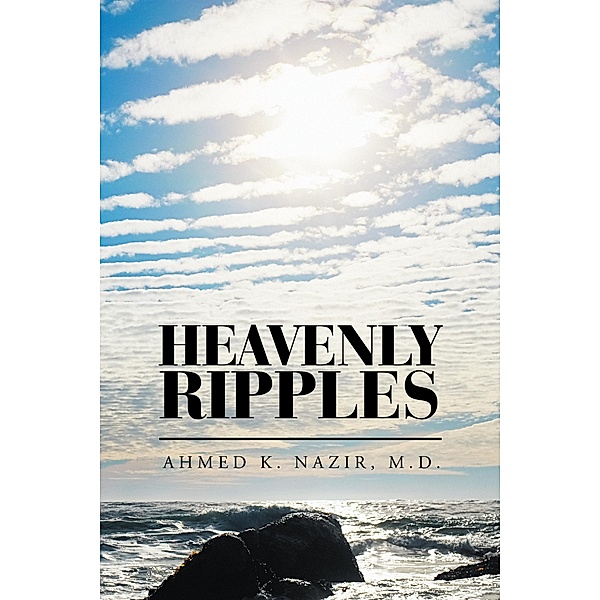 Heavenly Ripples, Ahmed K. Nazir MD