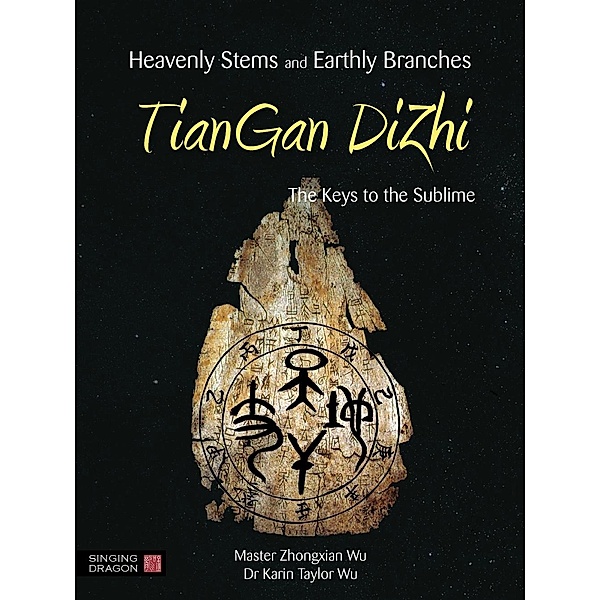 Heavenly Stems and Earthly Branches - TianGan DiZhi, Zhongxian Wu, Karin Taylor Taylor Wu