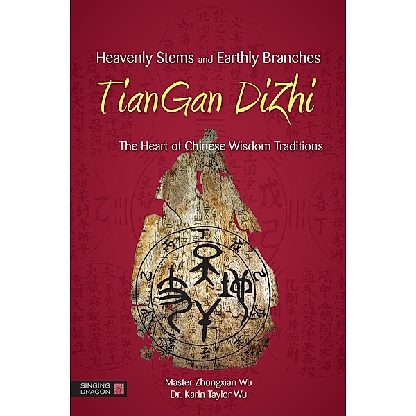 Heavenly Stems and Earthly Branches - TianGan DiZhi, Zhongxian Wu, Karin Taylor Taylor Wu