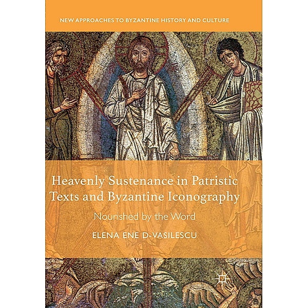 Heavenly Sustenance in Patristic Texts and Byzantine Iconography, Elena Ene D-Vasilescu