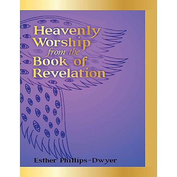 Heavenly Worship from the Book of Revelation, Esther Phillips-Dwyer