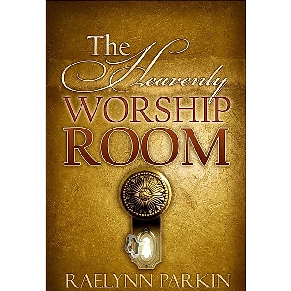 Heavenly Worship Room / SpiriTruth Publishing Company, Raelynn Parkin
