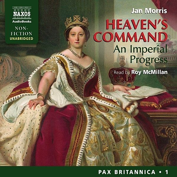 Heaven's Command - An Imperial Progress (Pax Britannica, Book 1) (Unabridged), Jan Morris