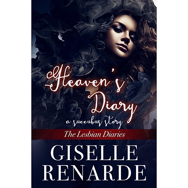 Heaven's Diary: A Succubus Story (The Lesbian Diaries, #9) / The Lesbian Diaries, Giselle Renarde
