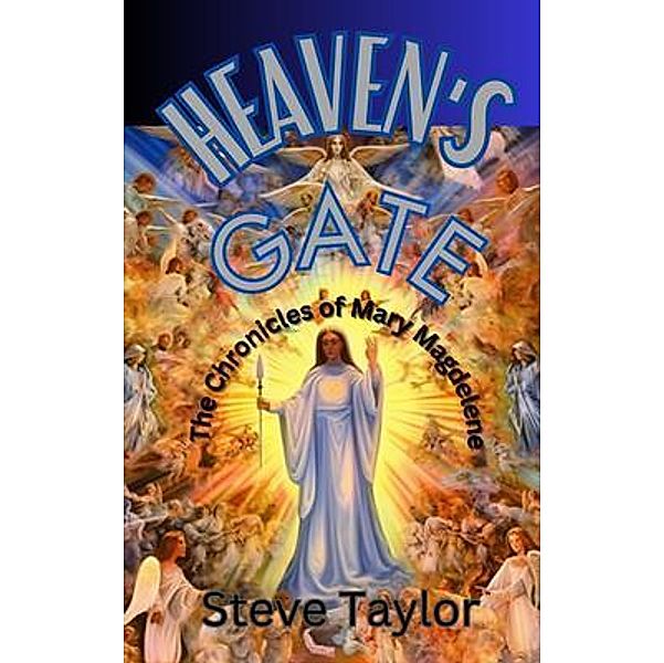 Heaven's Gate:The Chronicles of Mary Magdelene / Heaven's Gate Bd.1, Steve D Taylor